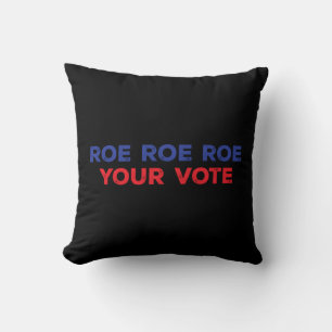 Roe Roe Roe Your Vote 96 Cushion
