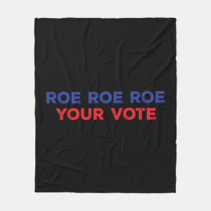 Roe Roe Roe Your Vote 96 Fleece Blanket