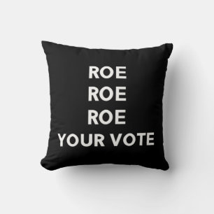 Roe Roe Roe Your Vote 9 Cushion
