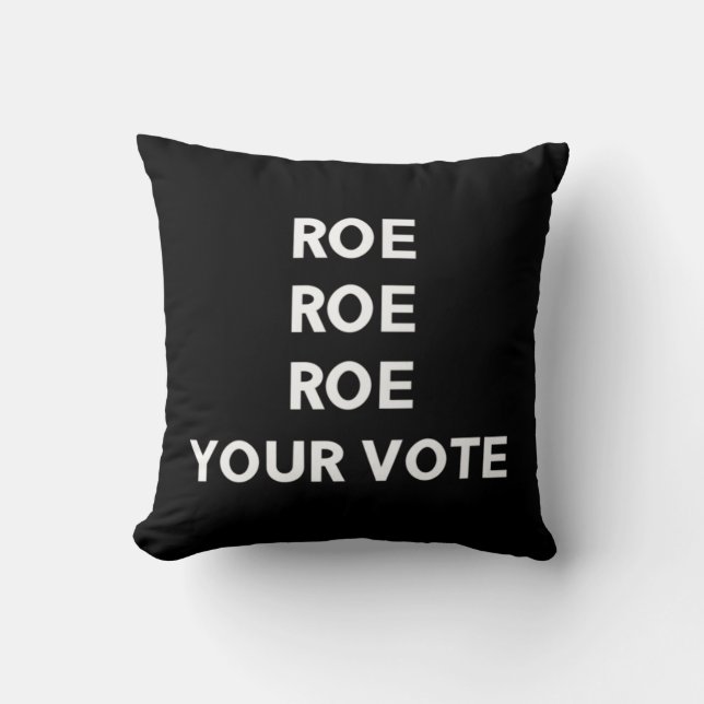 Roe Roe Roe Your Vote   9 Cushion (Front)