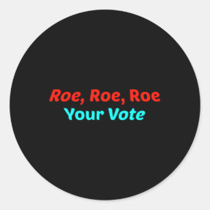Roe Roe Roe Your Vote      Classic Round Sticker