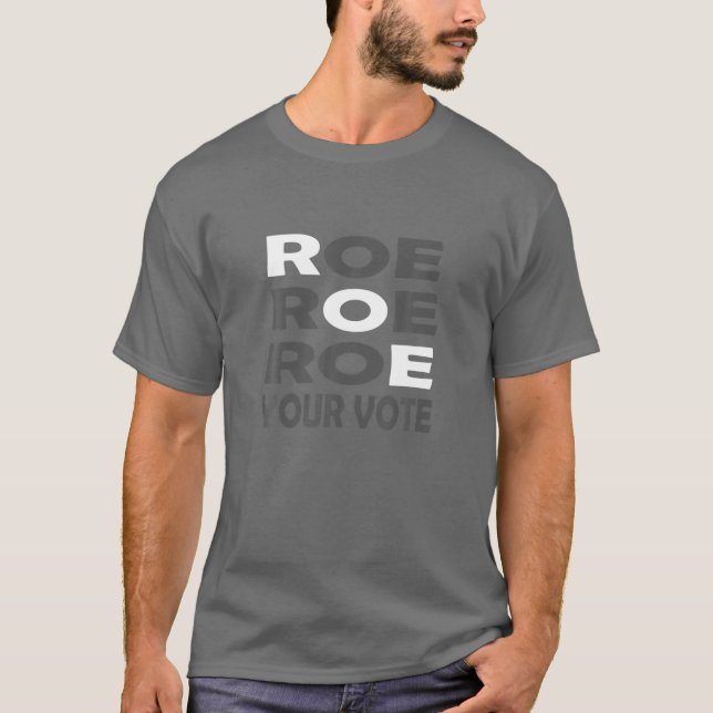 Roe Roe Roe Your Vote For Women Men T-Shirt (Front)