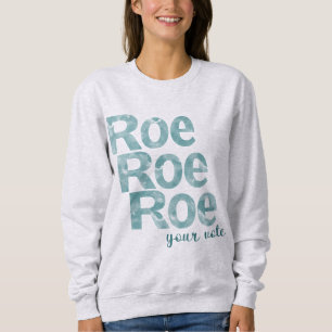 Roe Roe Roe Your Vote in Green Sweatshirt
