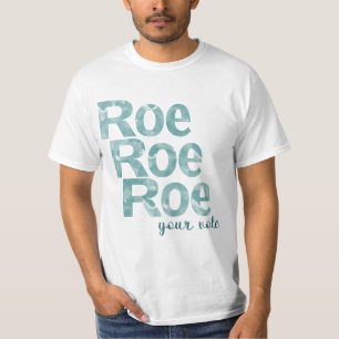 Roe Roe Roe Your Vote in Green T-Shirt