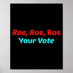 Roe Roe Roe Your Vote Poster