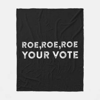roe roe roe your vote  pro choice 9 fleece blanket