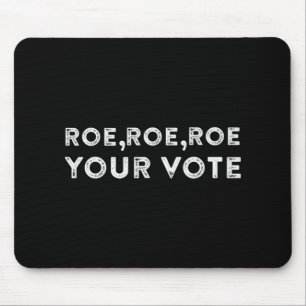 roe roe roe your vote pro choice 9 mouse pad