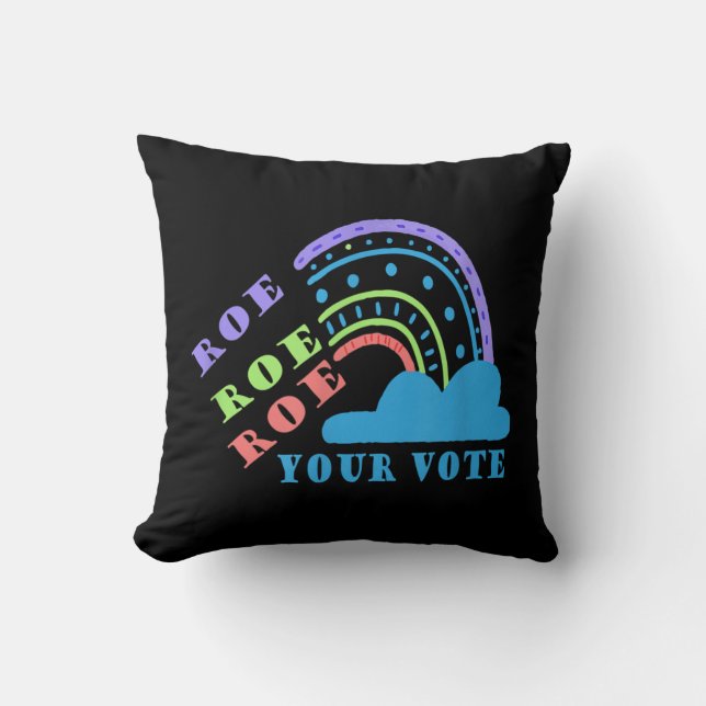 Roe roe roe your vote  pro choice   cushion (Front)