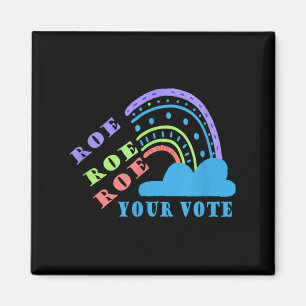 Roe roe roe your vote  pro choice   magnet