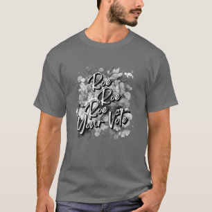 Roe Roe Roe Your Vote Pro Choice Women's Rights Fe T-Shirt