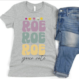 Roe Roe Roe Your Vote Pro Choice Women's Rights T-Shirt