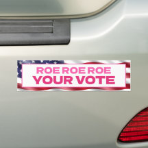 ROE ROE ROE Your Vote ROEVEMBER Abortion
