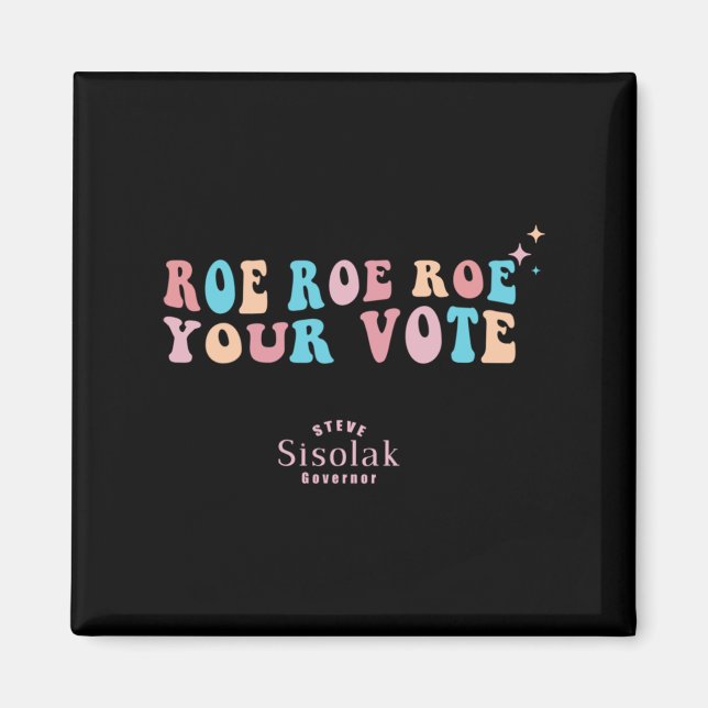 Roe Roe Roe Your Vote Steve Sisolak Governor   Magnet (Front)
