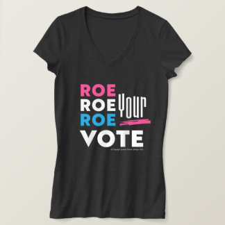 Roe Roe Roe Your VOTE! T-Shirt
