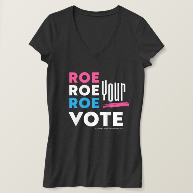 Roe Roe Roe Your VOTE! T-Shirt (Design Front)