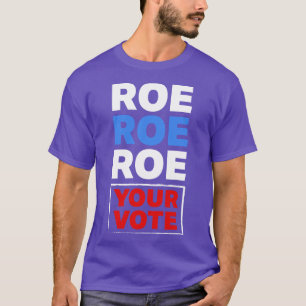 Roe Roe Roe Your Vote T-Shirt