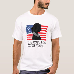 Roe, Roe, Roe Your Vote- Women's Rights Vote - Ame T-Shirt