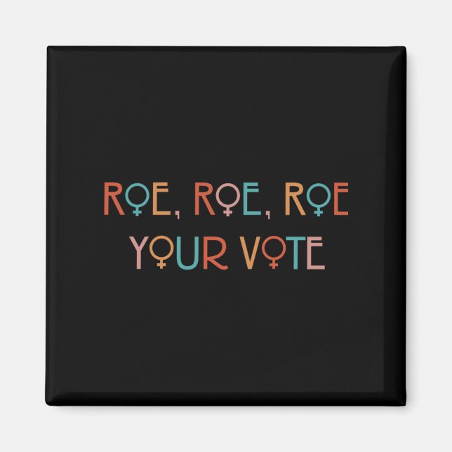 ROE ROE ROE YOUR VOTE YOK   MAGNET (Front)