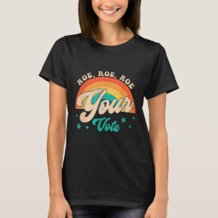 Roe Roe Your Vote - Floral Feminist Flowers  T-Shirt
