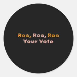 Roe Roe Your Vote Pro Choice Women Classic Round Sticker