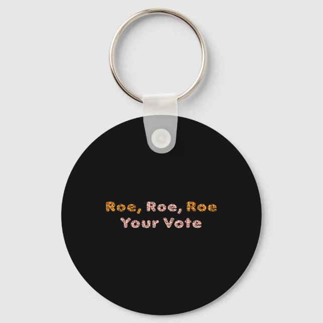 Roe Roe Your Vote Pro Choice Women  Key Ring (Front)