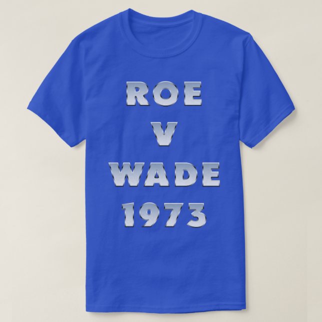 Roe V Wade 1973 Typography T-Shirt (Design Front)