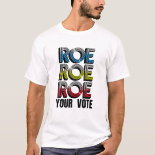 Roe V Wade Roe Roe Your Vote Pro Choice Abortion L T-Shirt