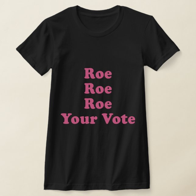 Roe Your Vote 8 T-Shirt (Laydown)