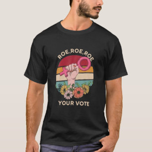 Roe Your Vote For Women, Floral Feminist Symbol T-Shirt