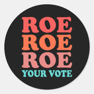 Roe your vote Pro Choice  Classic Round Sticker