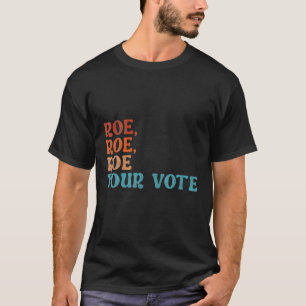 Roe Your Vote Pro Choice Women's Rights Vintage Re T-Shirt