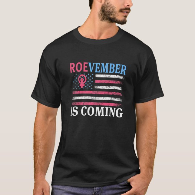 Roevember Roe v Wade Pro Choice Roevember Is Comin T-Shirt (Front)
