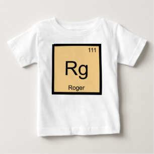 Roger Name Chemistry Element Periodic Table Baby T-Shirt