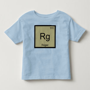 Roger Name Chemistry Element Periodic Table Toddler T-Shirt