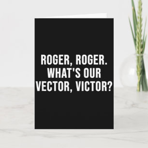 Roger, Roger. What's Our Vector, Victor_  Card