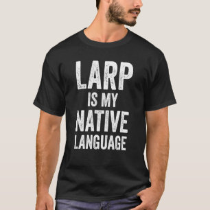 Role Playing Larp Native Language Larper T-Shirt