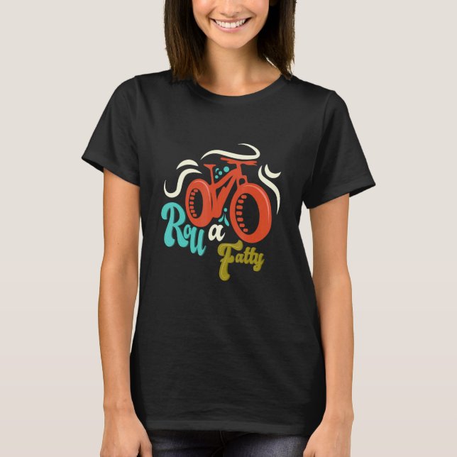 Roll A Fatty Fat Bike Fat Tire Ebike Bike  Meme T-Shirt (Front)