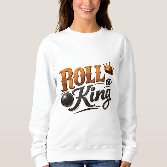 Roll a King Bowling Crown & Ball Typography Sweats Sweatshirt (Front)