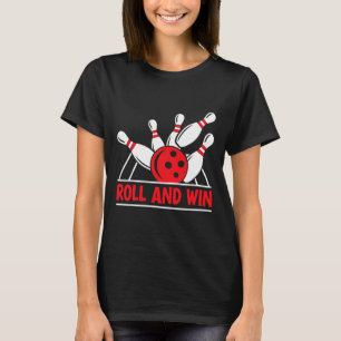 Roll And Win Bowling Player Funny Bowler  T-Shirt