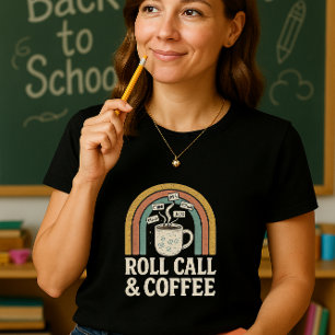 Roll Call & Coffee Teacher Shirt; Back To School T-Shirt