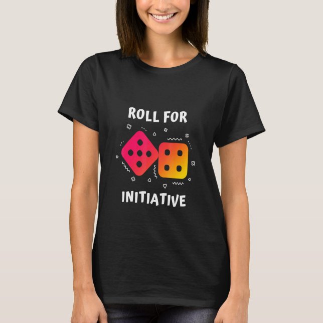 Roll For Initiative Dice T-Shirt (Front)