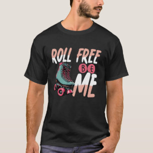 Roll Free Be Me Retro Roller Skating Positivity T-Shirt