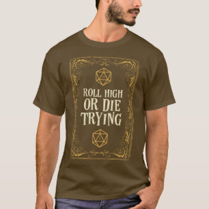 Roll High or Die Trying D20 Dice T-Shirt