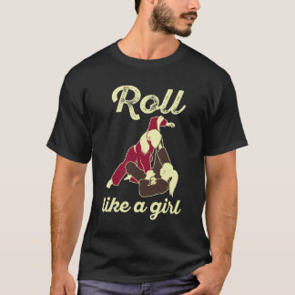 Roll Like a Girl Brazilian Jiu Jitsu BJJ T-Shirt