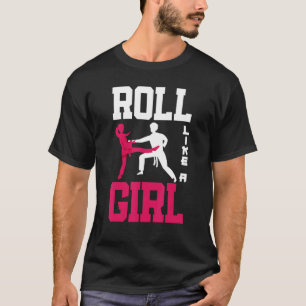 Roll Like A Girl Jiu Jitsu Girl   Jiu Jitsu T-Shirt