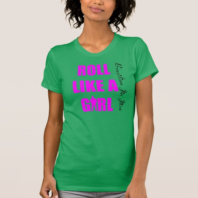 Roll Like a Girl- Ladies Brazilian Jiu Jitsu T BJJ T-Shirt (Front)