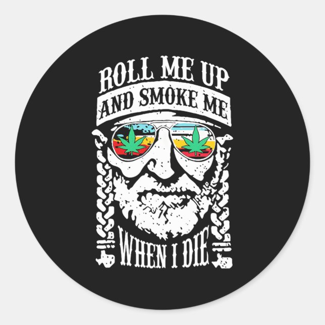 Roll Me Up And Smoke Me When I Die Classic Round Sticker (Front)