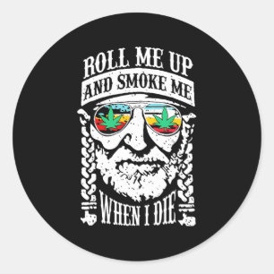 Roll Me Up And Smoke Me When I Die Classic Round Sticker