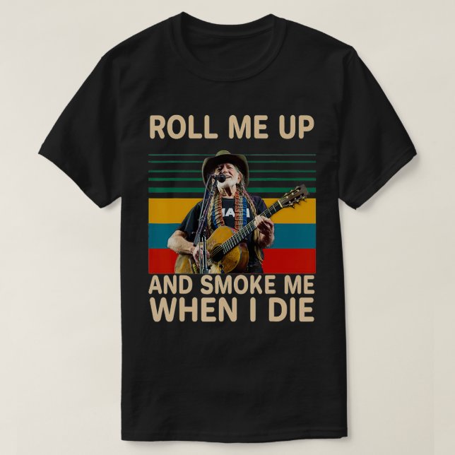 Roll Mes Upss And Smoke Mes When I Die T  T-Shirt (Design Front)
