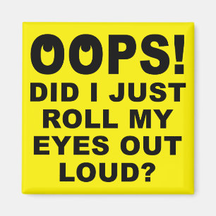 Roll My Eyes Out Loud Funny Fridge Magnet